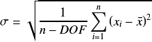 \sigma = \sqrt{\frac{1}{n-DOF} \sum_{i=1}^n \left ( x_i - \bar x \right )^2 }
